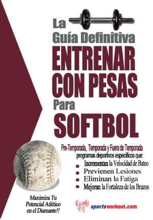 La gu?a definitiva - Entrenar con pesas para softbol