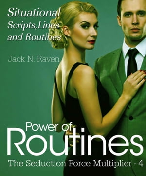 Seduction Force Multiplier 4: Power of Routines - Situational Scripts, Lines and Routines【電子書籍】[ Jack N. Raven ]
