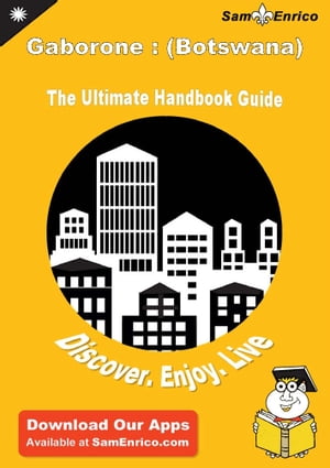Ultimate Handbook Guide to Gaborone : (Botswana) Travel Guide Ultimate Handbook Guide to Gaborone : (Botswana) Travel Guide【電子書籍】 Abel Patterson