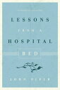 Lessons from a Hospital Bed【電子書籍】 John Piper