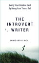 The Introvert Writer Being Your Creative Best By Being Your Truest Self