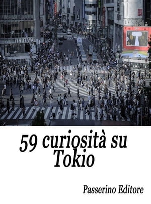 59 curiosit? su Tokio【電子書籍】[ Passerino Editore ]