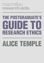 The Postgraduate 039 s Guide to Research Ethics【電子書籍】 Alice Temple