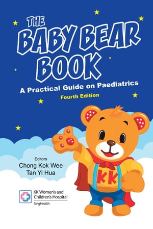 The Baby Bear Book A Practical Guide on Paediatrics【電子書籍】[ Kok Wee Chong ]