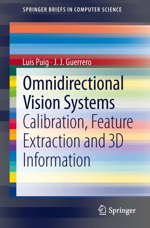 Omnidirectional Vision Systems Calibration, Feature Extraction and 3D InformationŻҽҡ[ Luis Puig ]