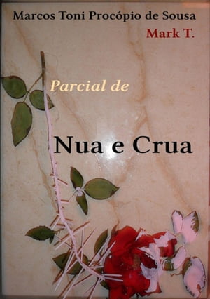 Parcial De Nua E Crua【電子書籍】[ Marcos Toni Proc?pio De Sousa Ou Mark T. ]