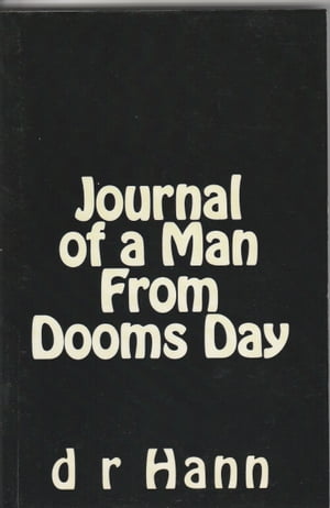 Journal of a Man From Dooms Day【電子書籍】 D R Hann