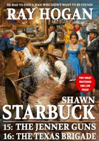 Shawn Starbuck Double Western 8: The Jenner Guns and The Texas Brigade【電子書籍】[ Ray Hogan ]