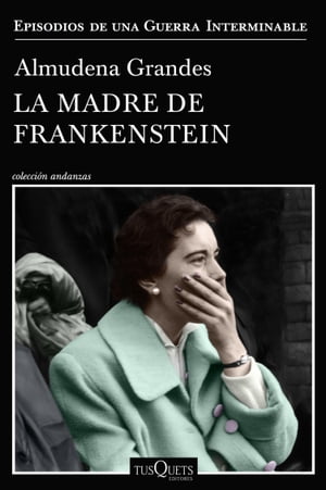 La madre de Frankenstein Agon?a y muerte de Aurora Rodr?guez Carballeira en el apogeo de la Espa?a nacionalcat?lica, Manicomio de Ciempozuelos (Madrid), 1954-1956Żҽҡ[ Almudena Grandes ]