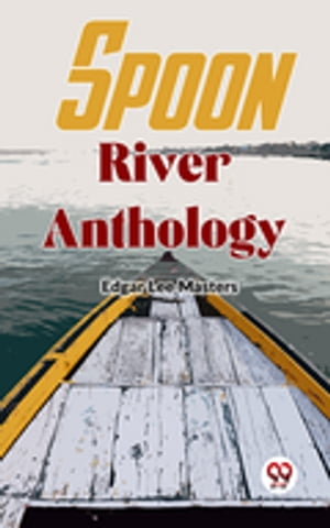 Spoon River Anthology【電子書籍】[ Edgar Lee Masters ]