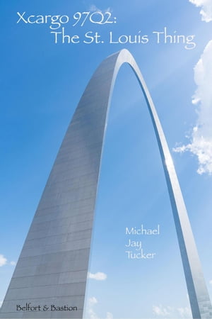 Xcargo 97Q2: The St. Louis ThingŻҽҡ[ Michael Jay Tucker ]