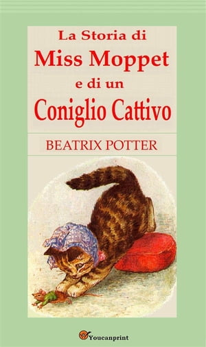 La Storia di Miss Moppet e di un Coniglio Cattivo【電子書籍】[ Beatrix Potter ]