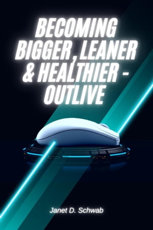 becoming bigger, leaner & healthier - Outlive