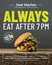 Always Eat After 7 PM The Revolutionary Rule-Breaking Diet That Lets You Enjoy Huge Dinners, Desserts, and Indulgent Snacks While Burning Fat Overnight【電子書籍】 Joel Marion