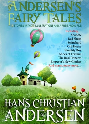 Andersen’s Fairy Tales: 18 Stories with 26 Illustrations and a Free Audio File【電子書籍】 Hans Christian Andersen