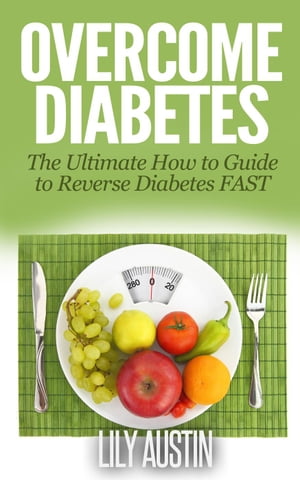 Overcome Diabetes - The Ultimate How to Guide to