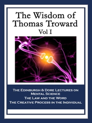 The Wisdom of Thomas Troward Vol I