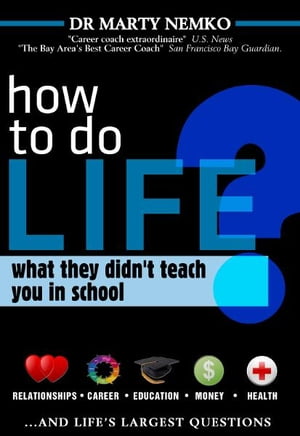 How to Do Life What They Didn't Teach You In School【電子書籍】[ Marty Nemko ]