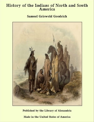 ŷKoboŻҽҥȥ㤨History of the Indians of North and South AmericaŻҽҡ[ Samuel Griswold Goodrich ]פβǤʤ1,200ߤˤʤޤ