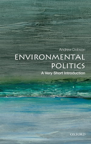 Environmental Politics: A Very Short Introduction【電子書籍】 Andrew Dobson