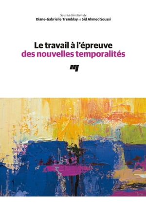 Le travail ? l'?preuve des nouvelles temporalit?sŻҽҡ[ Diane-Gabrielle Tremblay ]