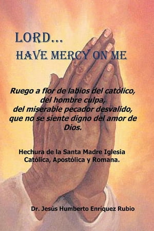 楽天楽天Kobo電子書籍ストアLord...Have Mercy on Me【電子書籍】[ Dr.Jesus Humberto Enriquez Rubio ]