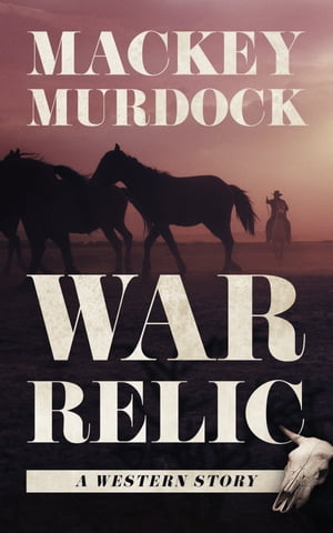 War Relic A Western StoryŻҽҡ[ Mackey Murdock ]