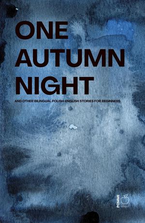 One Autumn Night And Other Bilingual Polish-English Stories For Beginners【電子書籍】[ Pomme Bilingual ]