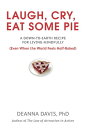 Laugh, Cry, Eat Some Pie A Down-to-Earth Recipe for Living Mindfully (Even When ...