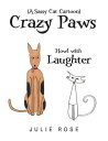 Crazy Paws (A Sassy Cat Cartoon) Howl with Laughter【電子書籍】[ Julie Rose ]