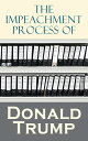 The Impeachment Process of Donald Trump The Trump Ukraine Impeachment Inquiry Report, The Mueller Report, Documents Related to Impeachment