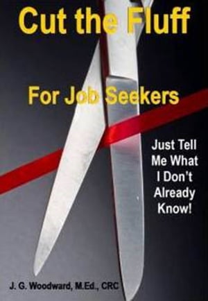 Cut the Fluff for Job Seekers: Just Tell Me What I Don't Already Know