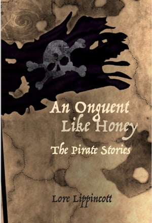An Onguent like Honey: The Pirate Stories
