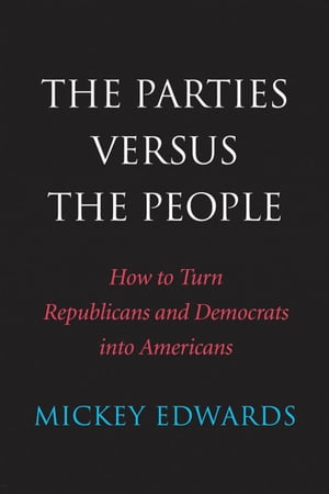 ŷKoboŻҽҥȥ㤨The Parties Versus the People How to Turn Republicans and Democrats Into AmericansŻҽҡ[ Mickey Edwards ]פβǤʤ1,440ߤˤʤޤ
