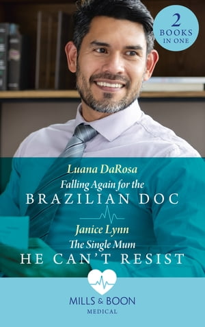 Falling Again For The Brazilian Doc / The Single Mum He Can't Resist: Falling Again for the Brazilian Doc / The Single Mum He Can't Resist (Mills & Boon Medical)