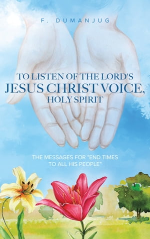 To Listen of the Lord's Jesus Christ Voice, Holy Spirit