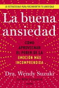 La buena ansiedad C?mo aprovechar el poder de la emoci?n m?s incomprendida