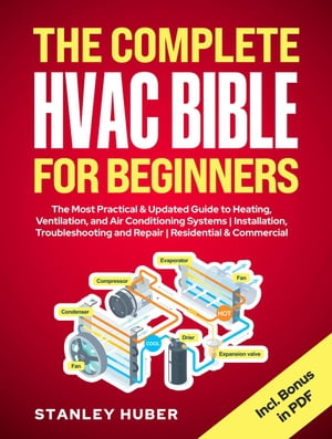 The Complete HVAC BIBLE for Beginners: The Most Practical & Updated Guide to Heating, Ventilation, and Air Conditioning Systems | Installation, Troubleshooting and Repair | Residential & Commercial