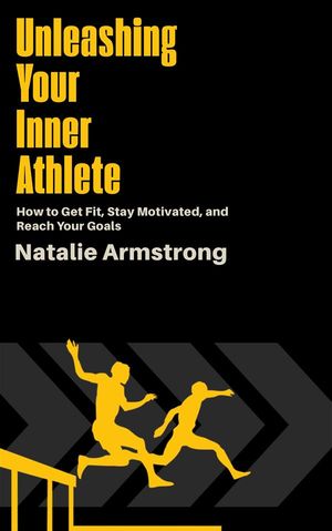 ŷKoboŻҽҥȥ㤨Unleashing Your Inner Athlete - How to Get Fit, Stay Motivated, and Reach Your GoalsŻҽҡ[ Natalie Armstrong ]פβǤʤ146ߤˤʤޤ