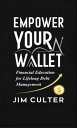 Empower Your Wallet Financial Education for Lifelong Debt Management【電子書籍】[ Jim ...
