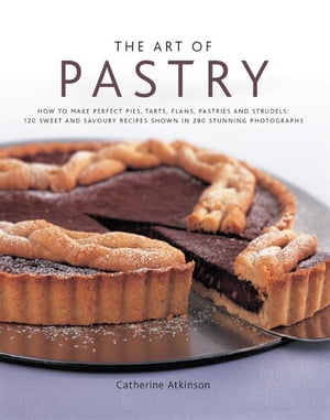 The Art of Pastry: 120 Sweet and Savoury Recipes