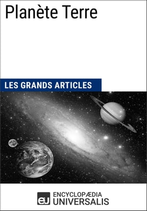 Plan?te Terre Les Grands Articles d'Universalis【電子書籍】[ Encyclopaedia Universalis ]