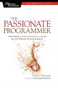 The Passionate Programmer Creating a Remarkable Career in Software Development【電子書籍】 Chad Fowler