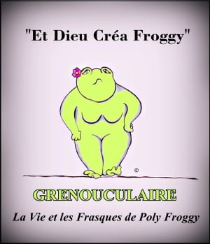 Grenouculaire, La Vie et les Frasques de Poly Froggy
