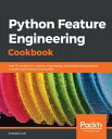 Python Feature Engineering Cookbook Over 70 recipes for creating, engineering, and transforming features to build machine learning models