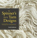 The Spinner's Book of Yarn Designs Techniques for Creating 80 Yarns