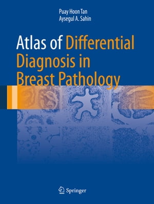 Atlas of Differential Diagnosis in Breast Pathology【電子書籍】 Puay Hoon Tan