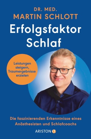 Erfolgsfaktor Schlaf Leistungen steigern Traumergebnisse erzielen ? Die faszinierenden Erkenntnisse eines An?sthesisten und Schlafcoachs【電子書籍】[ Dr. med. Martin Schlott ]