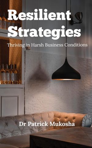 Resilient Strategies: Thriving in Harsh Business Conditions