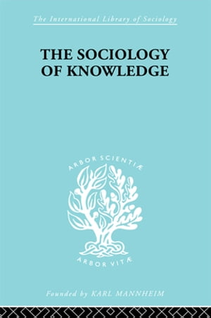 The Sociology of Knowledge An Essay in Aid of a Deeper Understanding of the History of Ideas【電子書籍】 Stark F. Werner